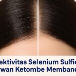 Efektivitas Selenium Sulfide Lawan Ketombe Membandel